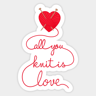 Knitting Products - All You Knit is Love Sticker